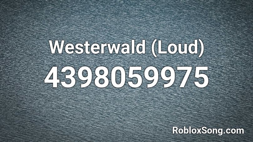 Westerwald (Loud) Roblox ID