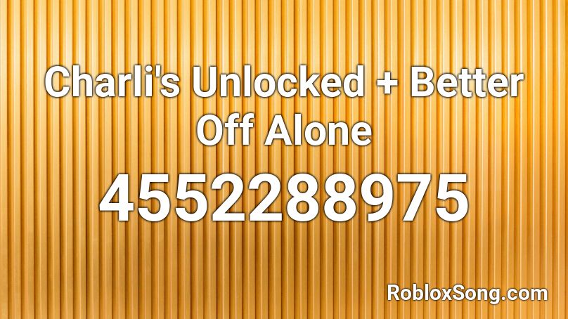 Charli's Unlocked + Better Off Alone  Roblox ID