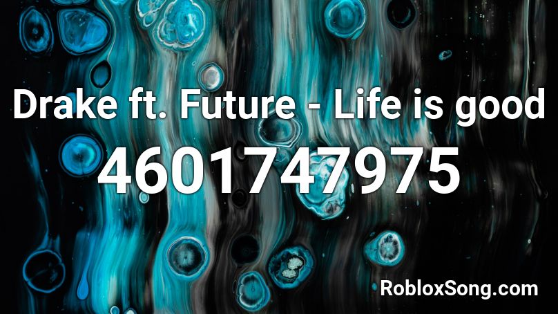 Drake ft. Future - Life is good Roblox ID