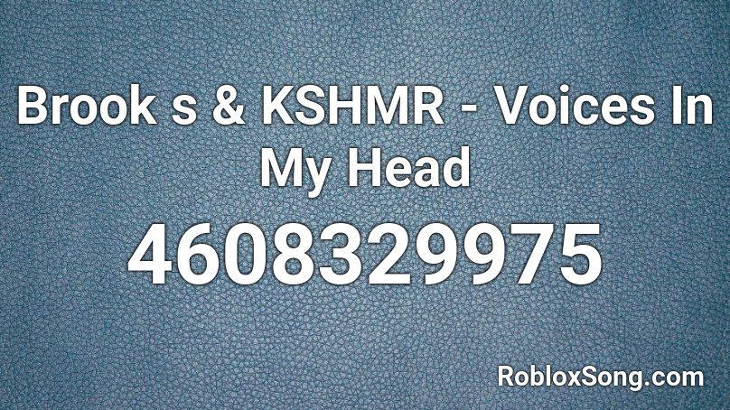 Brook s & KSHMR - Voices In My Head Roblox ID