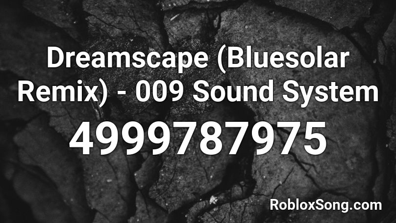 Dreamscape (Bluesolar Remix) - 009 Sound System Roblox ID