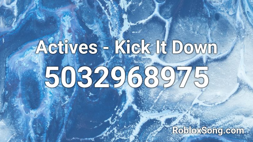 Actives - Kick It Down Roblox ID