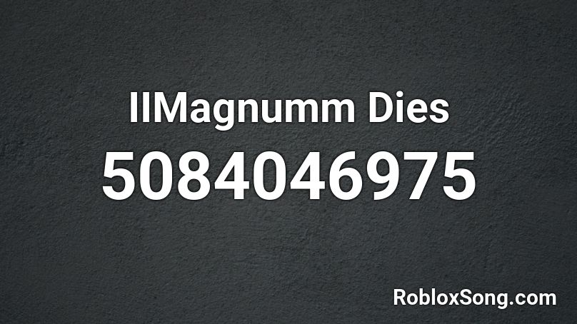 IIMagnumm Dies Roblox ID