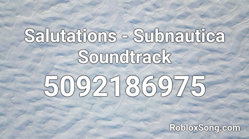 Salutations - Subnautica Soundtrack Roblox ID
