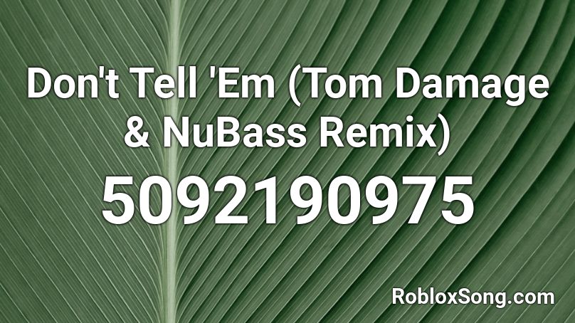 Don't Tell 'Em (Tom Damage & NuBass Remix) Roblox ID