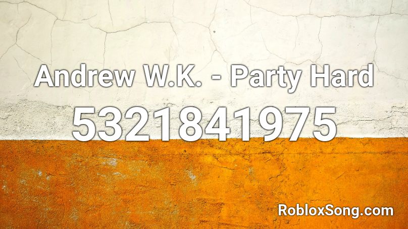 Andrew W.K. - Party Hard Roblox ID