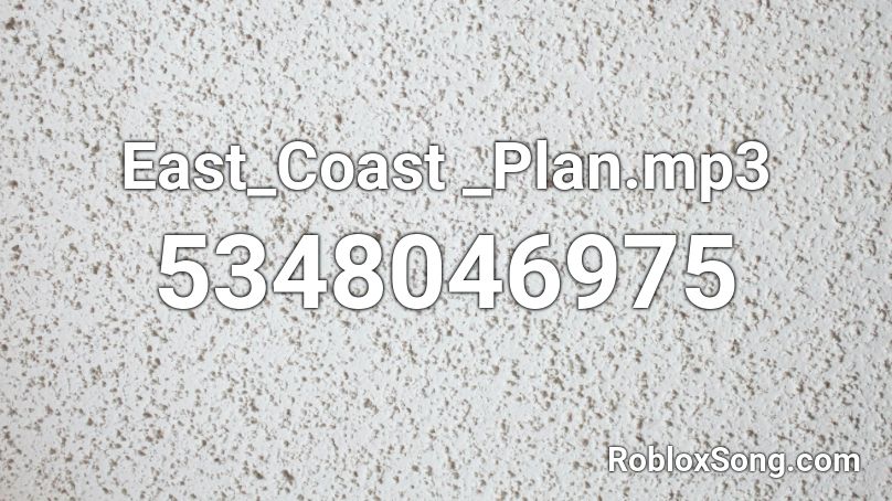 East_Coast _Plan.mp3 Roblox ID