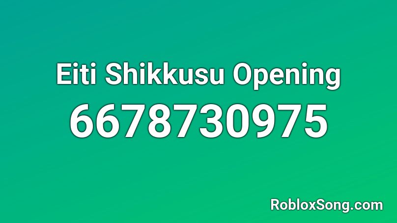 Eiti Shikkusu Opening Roblox ID