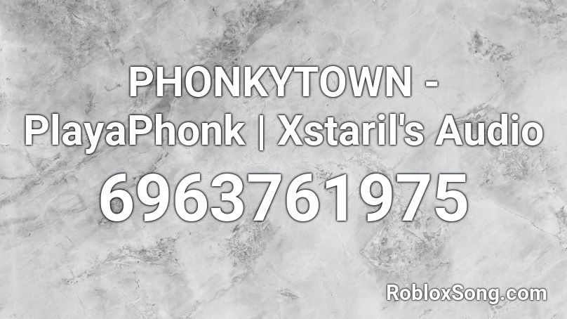 PHONKYTOWN - PlayaPhonk | Xstaril's Audio Roblox ID