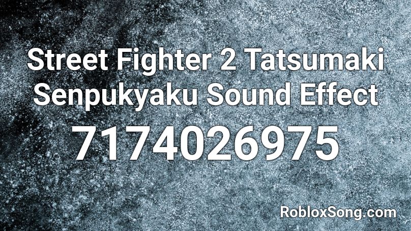 Street Fighter 2 Tatsumaki Senpukyaku Sound Effect Roblox ID