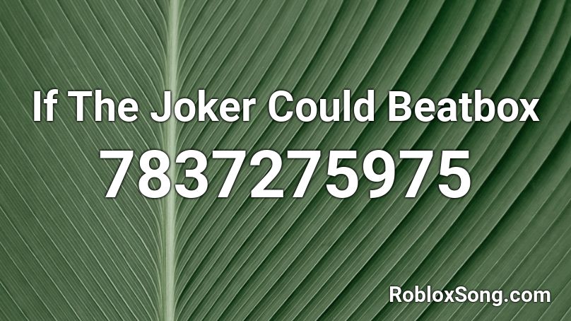 If The Joker Could Beatbox Roblox ID