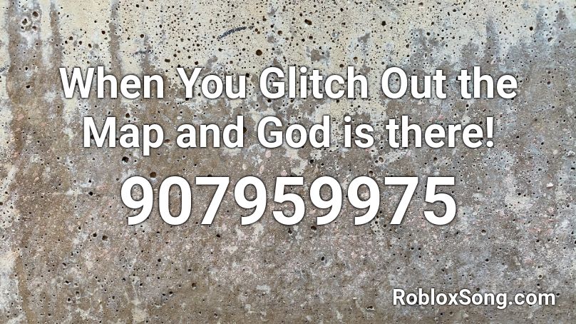 When You Glitch Out The Map And God Is There Roblox Id Roblox Music Codes - god gitch code roblox