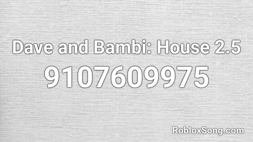 Dave and Bambi: House 2.5 Roblox ID