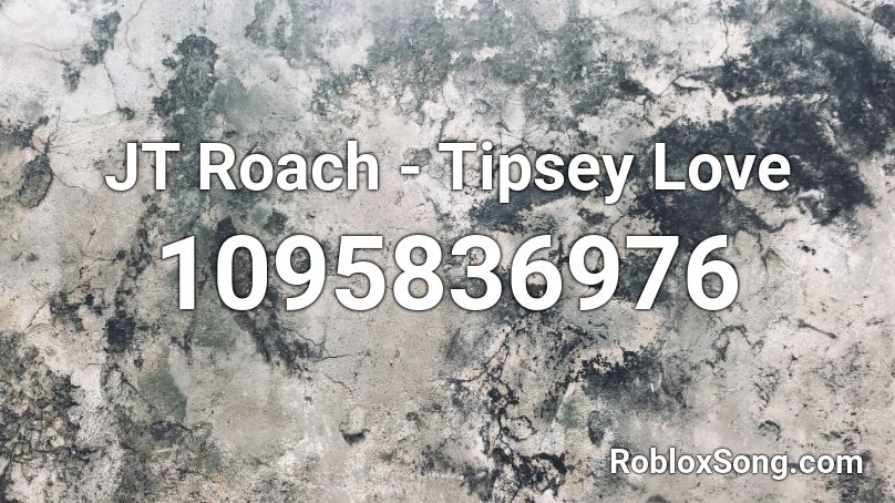 JT Roach - Tipsey Love Roblox ID