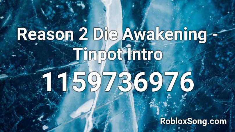 Reason 2 Die Awakening - Tinpot Intro Roblox ID