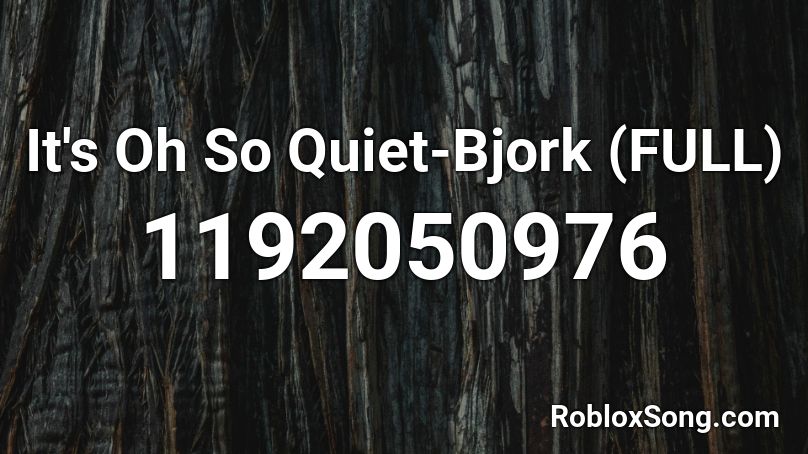 It's Oh So Quiet-Bjork (FULL) Roblox ID