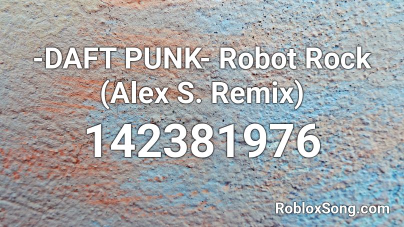 -DAFT PUNK- Robot Rock (Alex S. Remix) Roblox ID