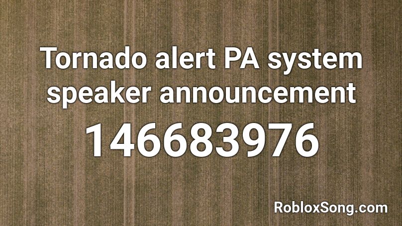 Tornado alert PA system speaker announcement Roblox ID