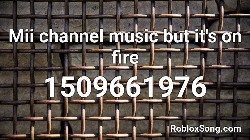 Mii channel music but it's on fire Roblox ID