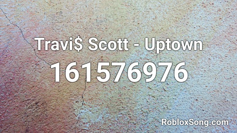 Travi$ Scott - Uptown Roblox ID