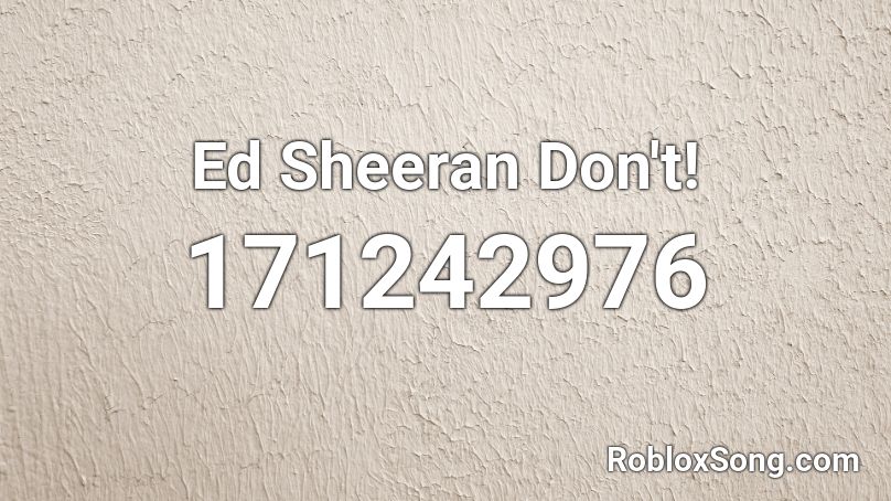 Ed Sheeran Don't! Roblox ID