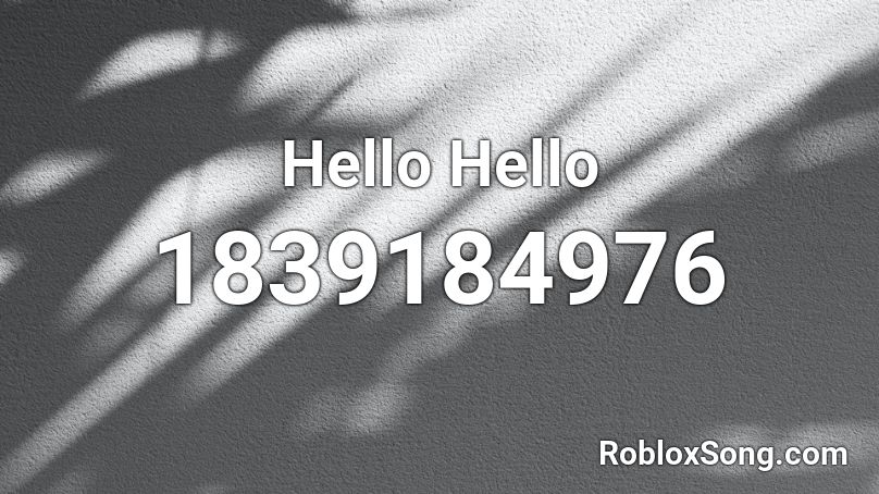 Hello Hello Roblox ID