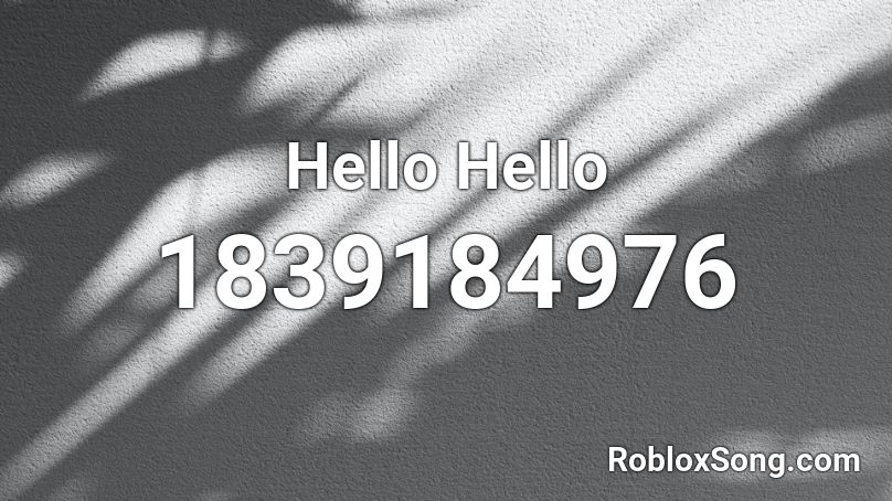 Hello Hello Roblox Id Roblox Music Codes