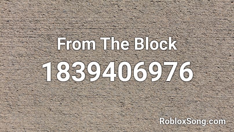 From The Block Roblox ID