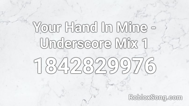 Your Hand In Mine - Underscore Mix 1 Roblox ID