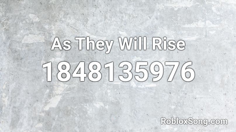 As They Will Rise Roblox ID