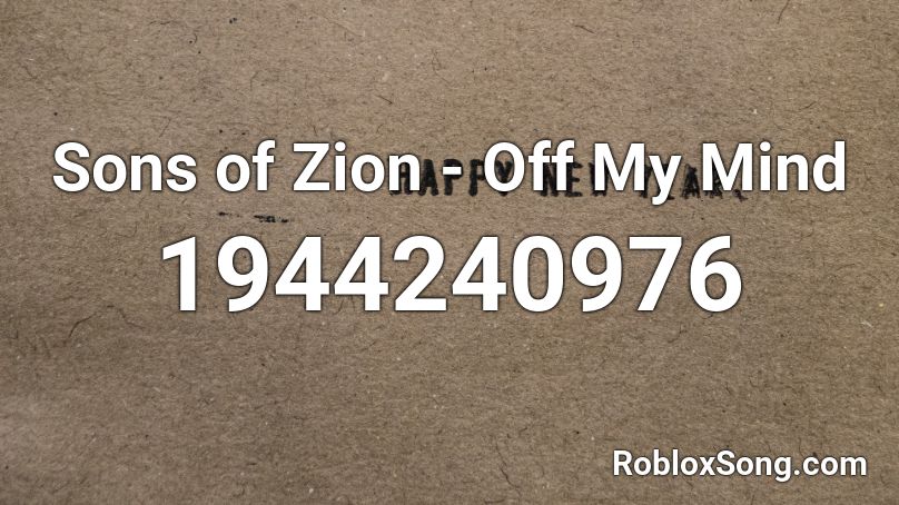 Sons of Zion - Off My Mind Roblox ID