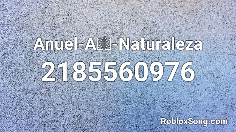 Anuel-A-Naturaleza Roblox ID