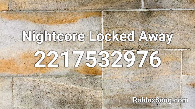 Nightcore Locked Away Roblox Id Roblox Music Codes - locked away roblox id