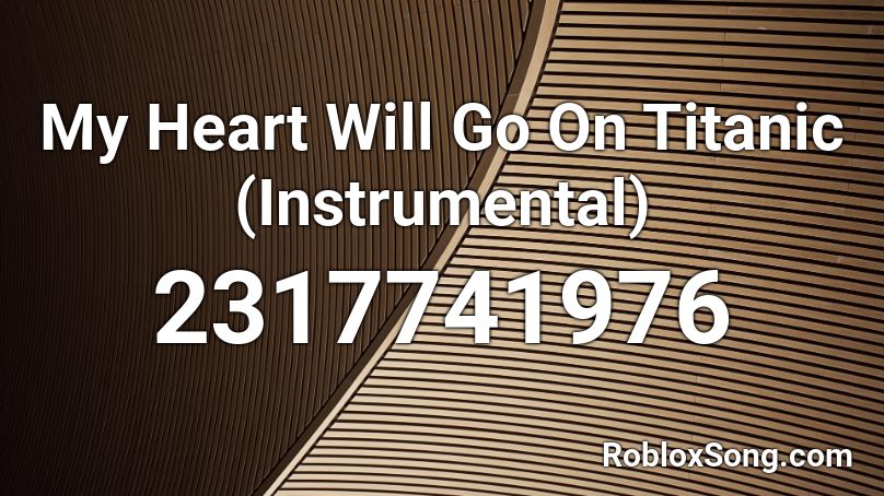 My Heart Will Go On  Titanic (Instrumental) Roblox ID