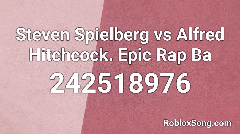 Steven Spielberg vs Alfred Hitchcock.  Epic Rap Ba Roblox ID