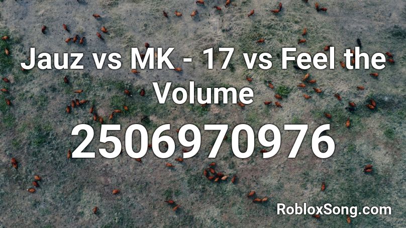 Jauz vs MK - 17 vs Feel the Volume Roblox ID