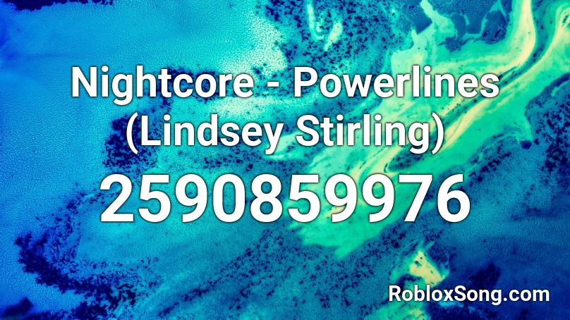 Nightcore - Powerlines (Lindsey Stirling) Roblox ID