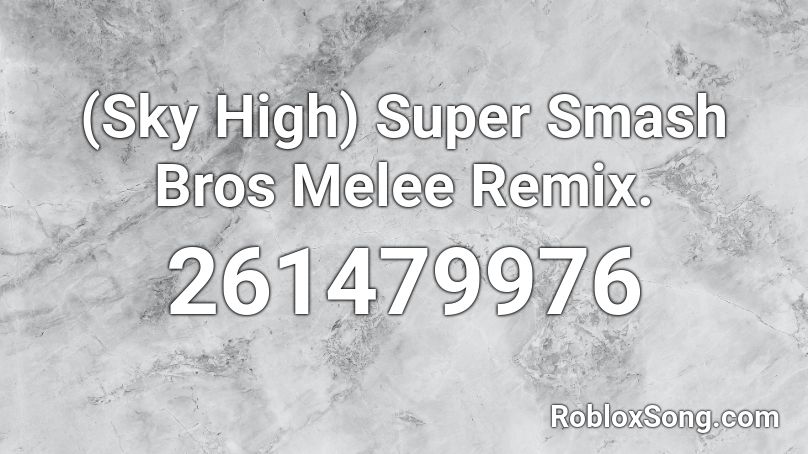 (Sky High) Super Smash Bros Melee Remix. Roblox ID
