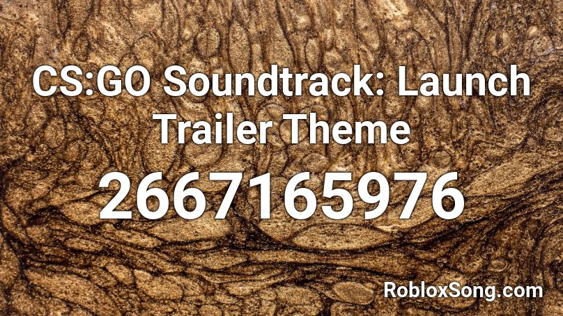 CS:GO Soundtrack: Launch Trailer Theme Roblox ID