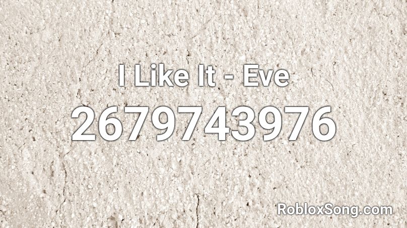 I Like It - Eve Roblox ID