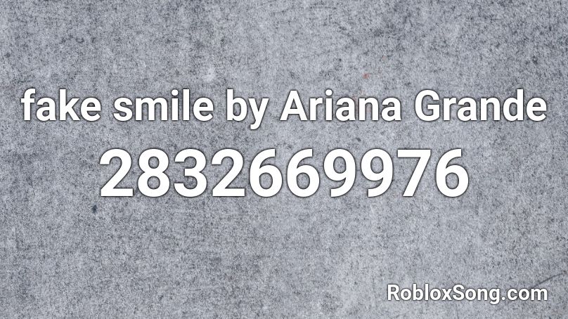 fake smile by Ariana Grande Roblox ID
