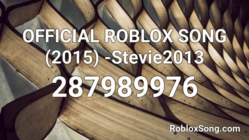 OFFICIAL ROBLOX SONG (2015) -Stevie2013 Roblox ID