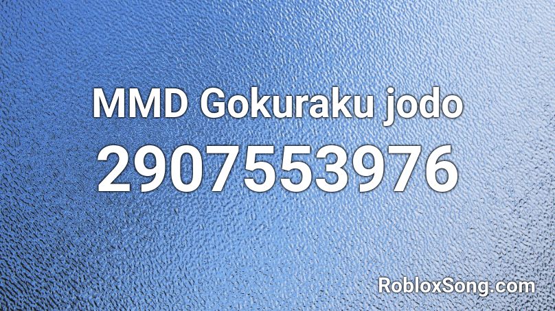 MMD Gokuraku jodo Roblox ID