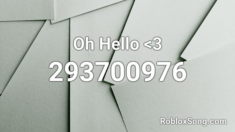 Oh Hello <3 Roblox ID