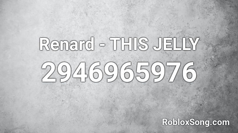 Renard - THIS JELLY Roblox ID