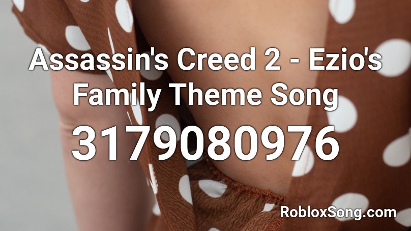 Assassin's Creed 2 - Ezio's Family Theme Song Roblox ID
