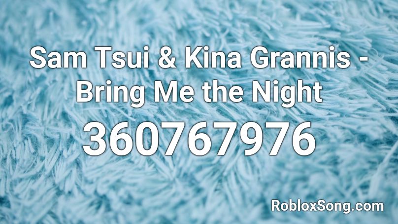 Sam Tsui & Kina Grannis - Bring Me the Night Roblox ID