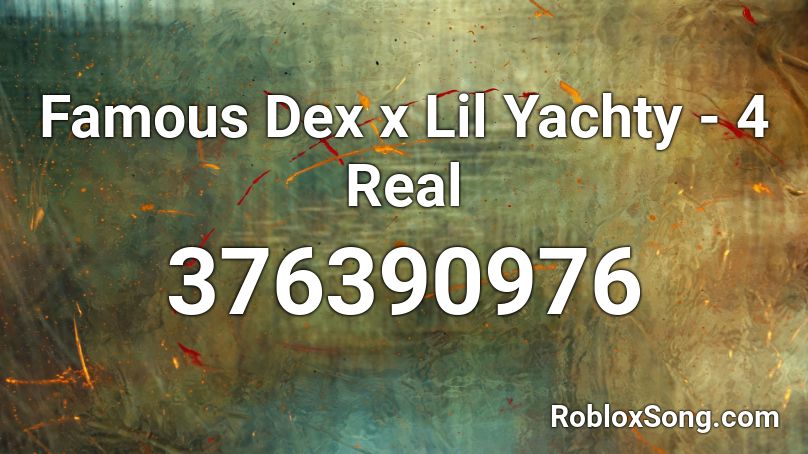 Famous Dex x Lil Yachty - 4 Real Roblox ID