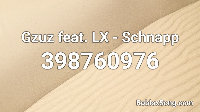 Gzuz feat. LX - Schnapp Roblox ID