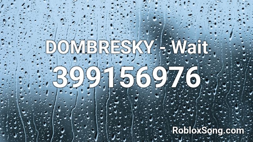 DOMBRESKY - Wait Roblox ID